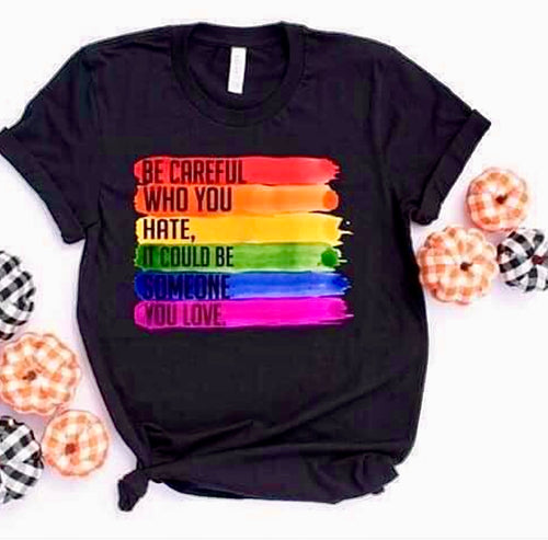 Unisex Be Careful Who You Hate Tee